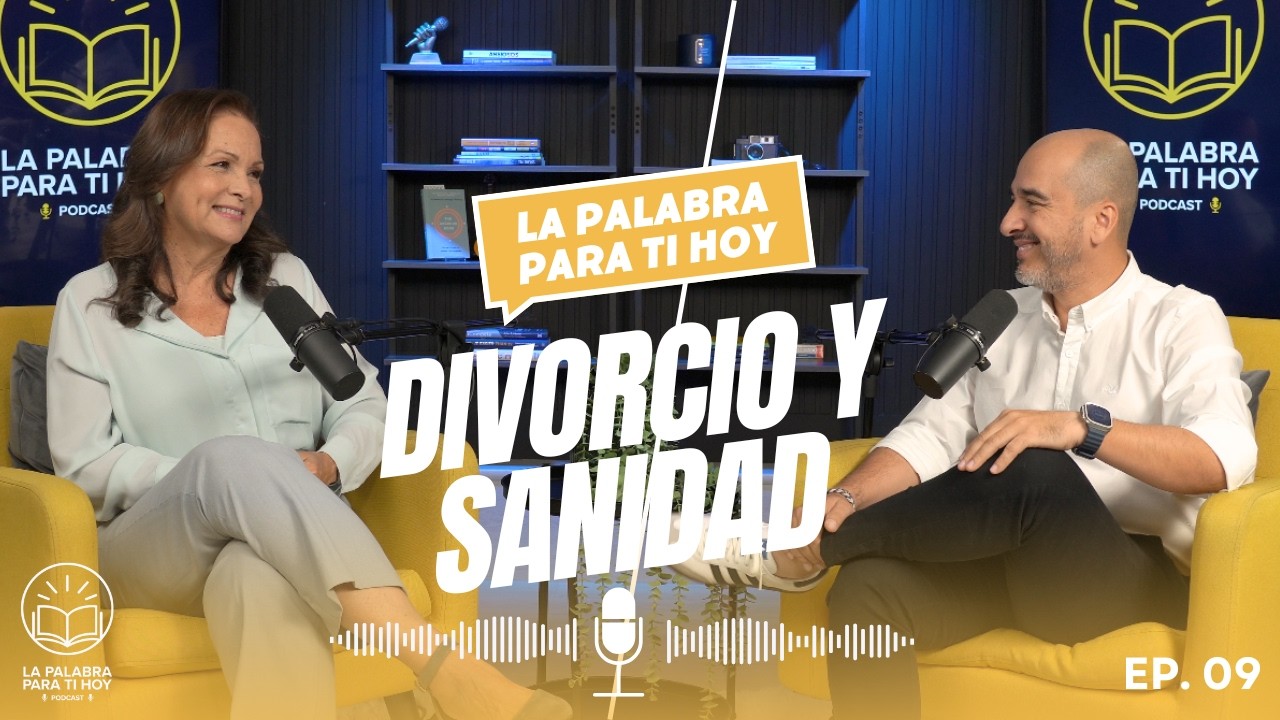Divorcio y Sanidad: El Carácter frente a la Crisis - La Palabra Para Ti Hoy - EPISODIO 9