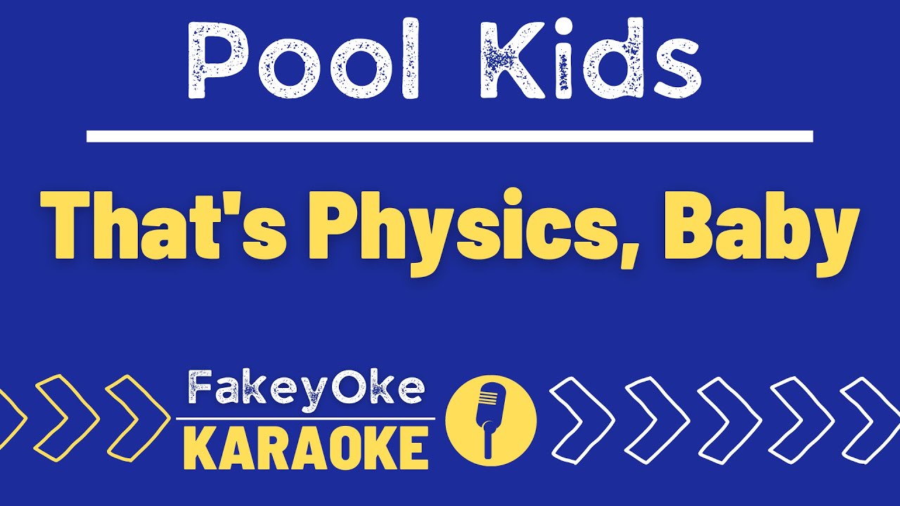 Pool Kids - That's Physics, Baby [Karaoke]