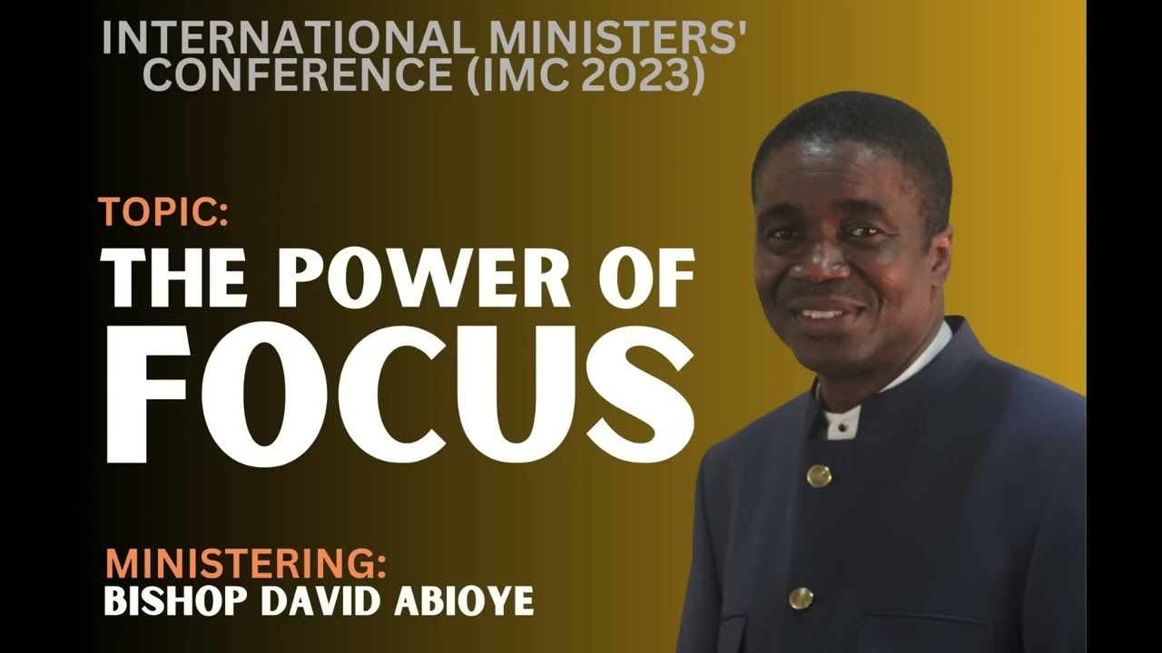 THE POWER OF FOCUS || IMC 2023 BY BISHOP DAVID ABIOYE.