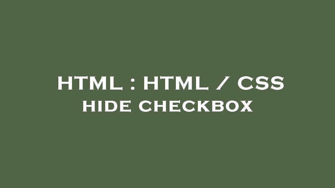 HTML : HTML / CSS hide checkbox