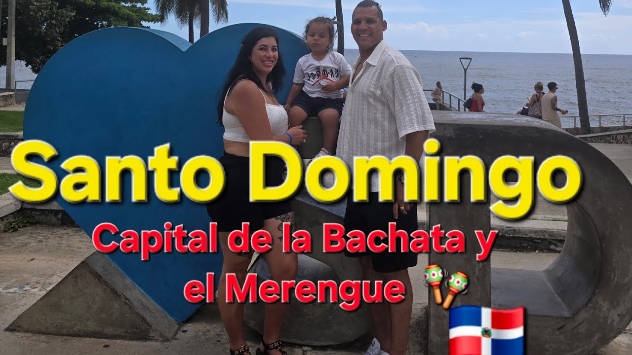 La Capital de la Bachata y el Merengue : Santo Domingo RD 🇩🇴