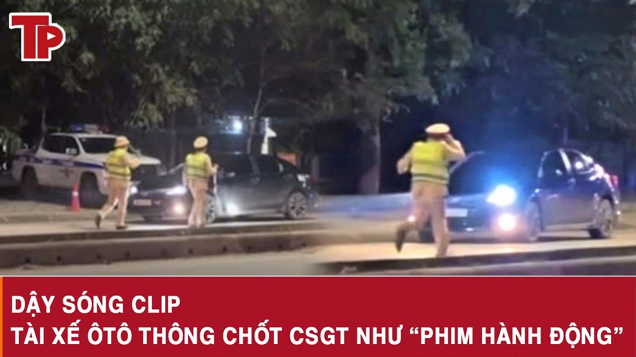 Sáng 21/2: Dậy sóng clip tài xế ôtô thông chốt CSGT “như phim”, bị chặn đầu vẫn luồn lách bỏ chạy
