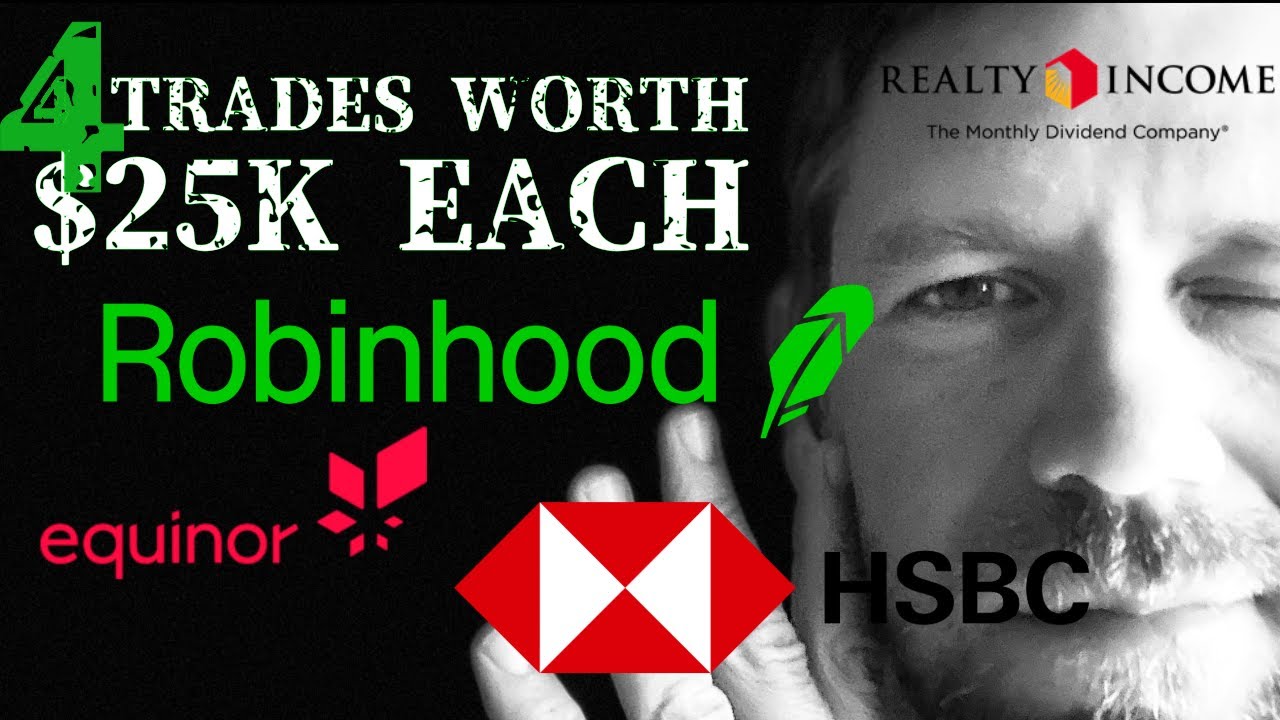 4 trades worth $25k each - HSBC, Equinor, Realty Income, Robinhood