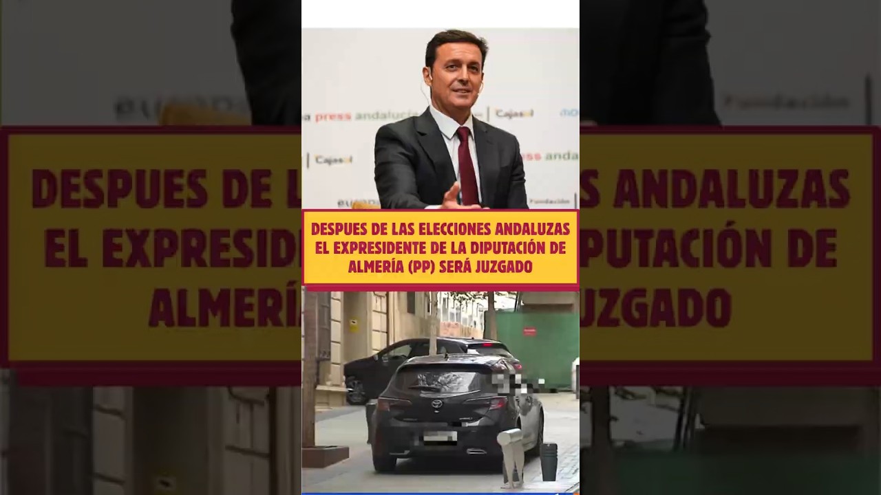 😲DESPUES de las ELECCIONES ANDALUZAS el EXPRESIDENTE de la DIPUTACI&Oacute;N de ALMER&Iacute;A (PP) ser&aacute; JUZGADO