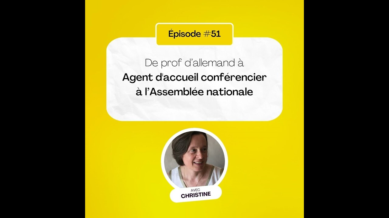 #51 - Christine, de prof d'allemand à Agent d'accueil conférencier à l’Assemblée nationale