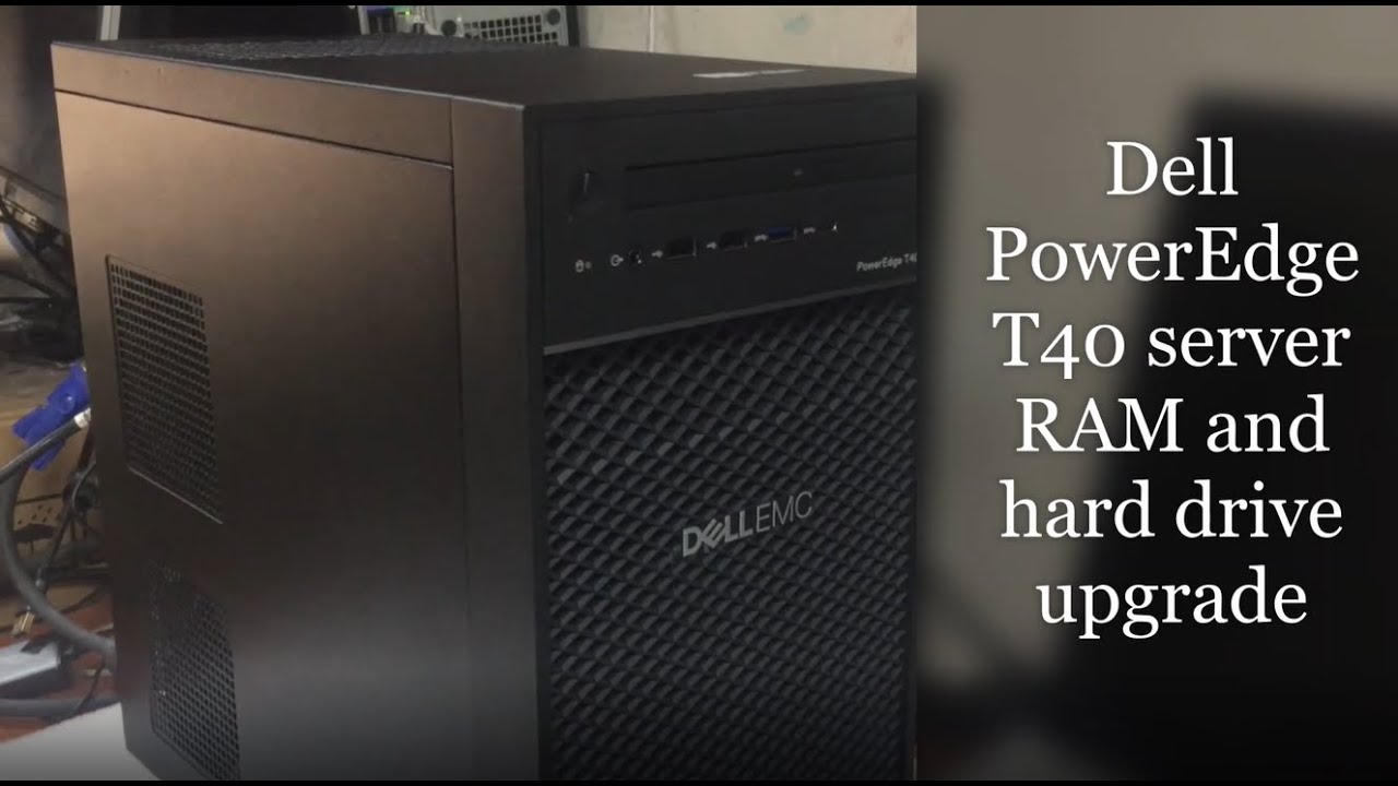 Dell PowerEdge T40 server RAM and hard drive upgrade