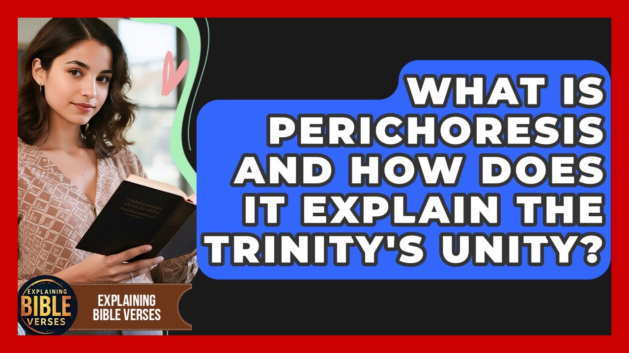 What Is Perichoresis And How Does It Explain The Trinity's Unity? - Explaining Bible Verses