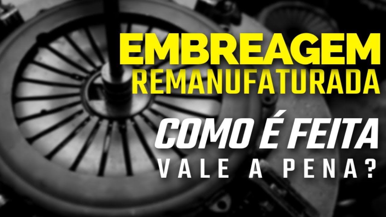 Embreagem Remanufaturada - O que é? Como é feita?