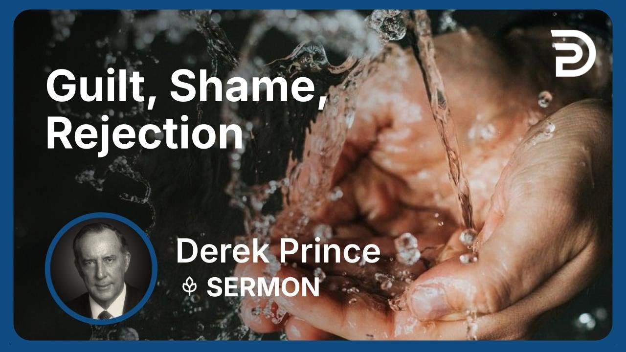 Guilt, Shame, and Rejection | Part 1 - How to Overcome Guilt, Shame and Rejection | Derek Prince