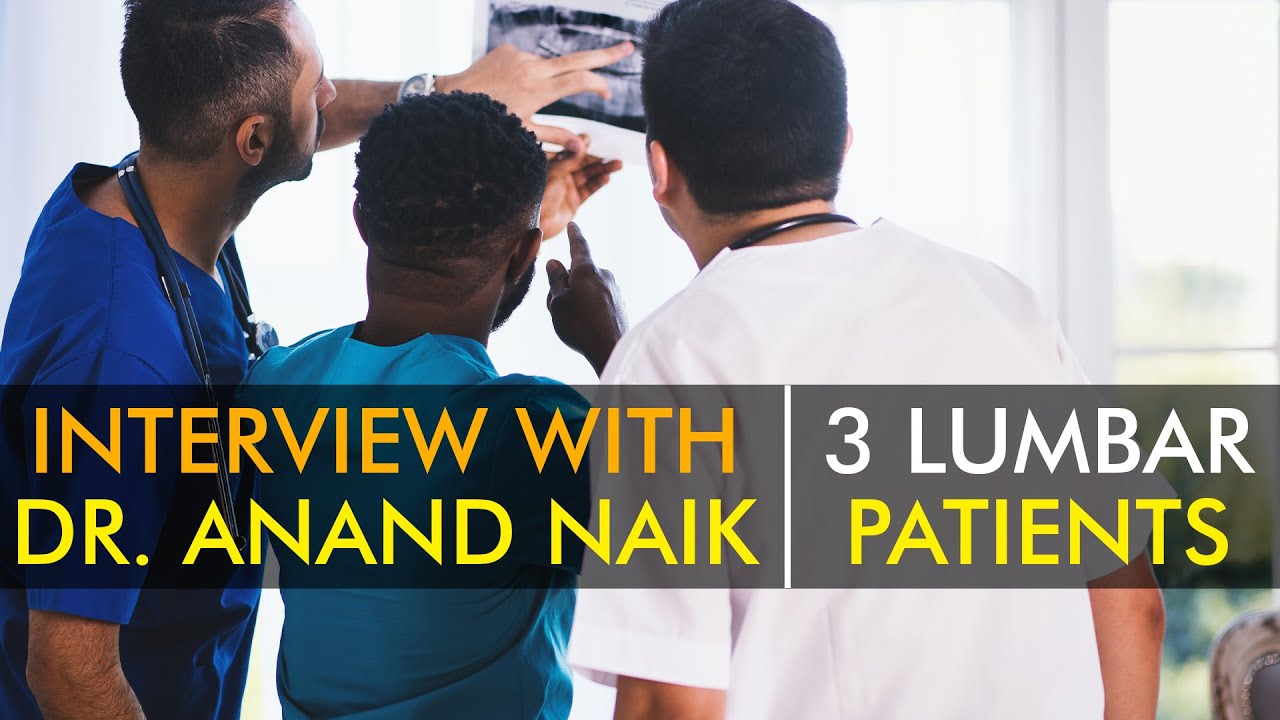 Interview with Dr. Anand Naik and 3 Lumbar Patients | 3 Lumbar Patients with Dr. Anand Naik