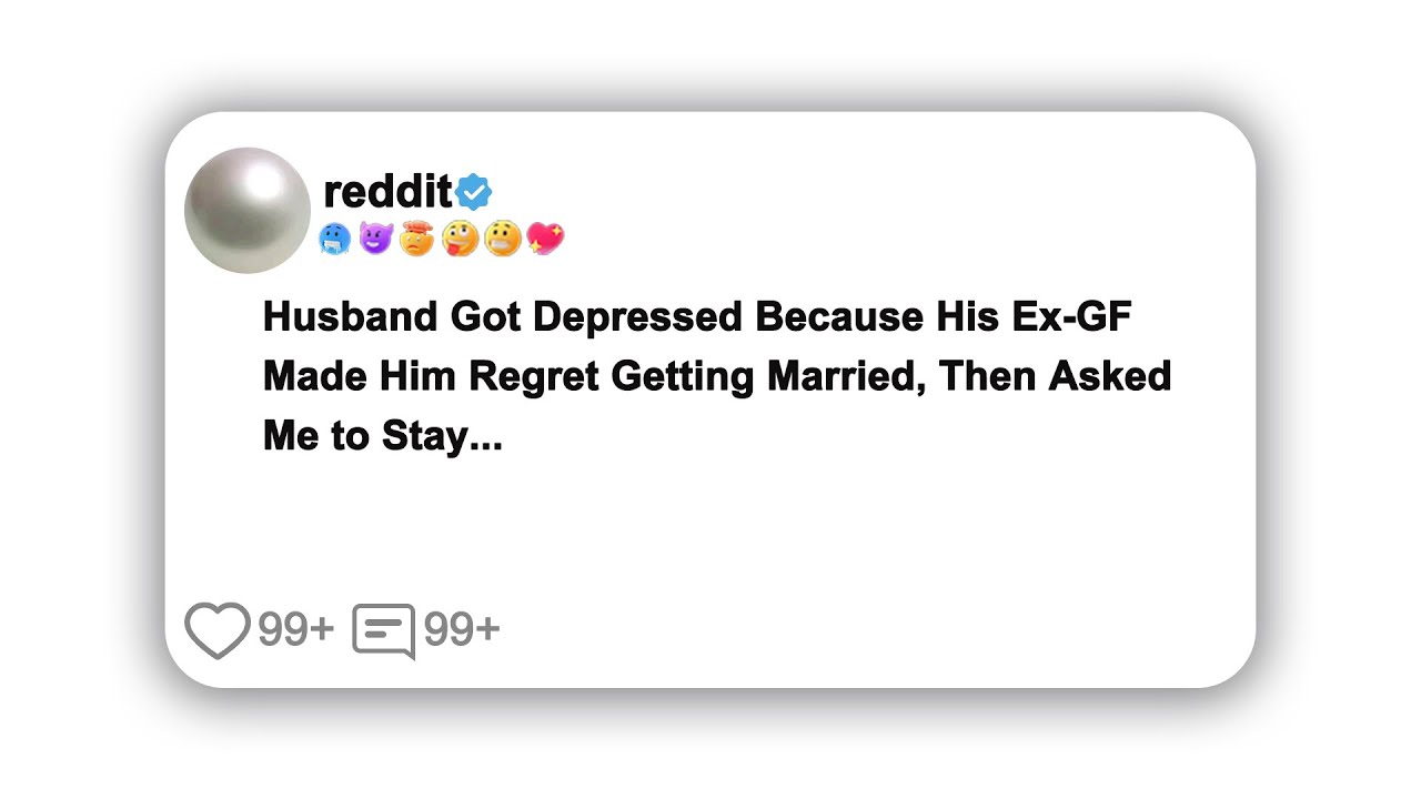 (Full story) Husband Got Depressed Because His Ex-GF Made Him Regret Getting Married, Then Asked Me