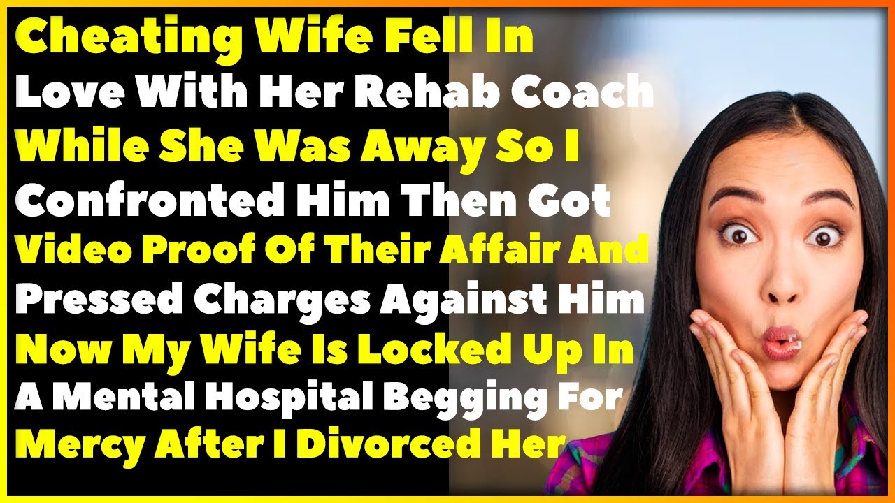 Found Out Cheating Wife Fell In Love with Her Rehab Coach So I Wrecked Both Their Lives
