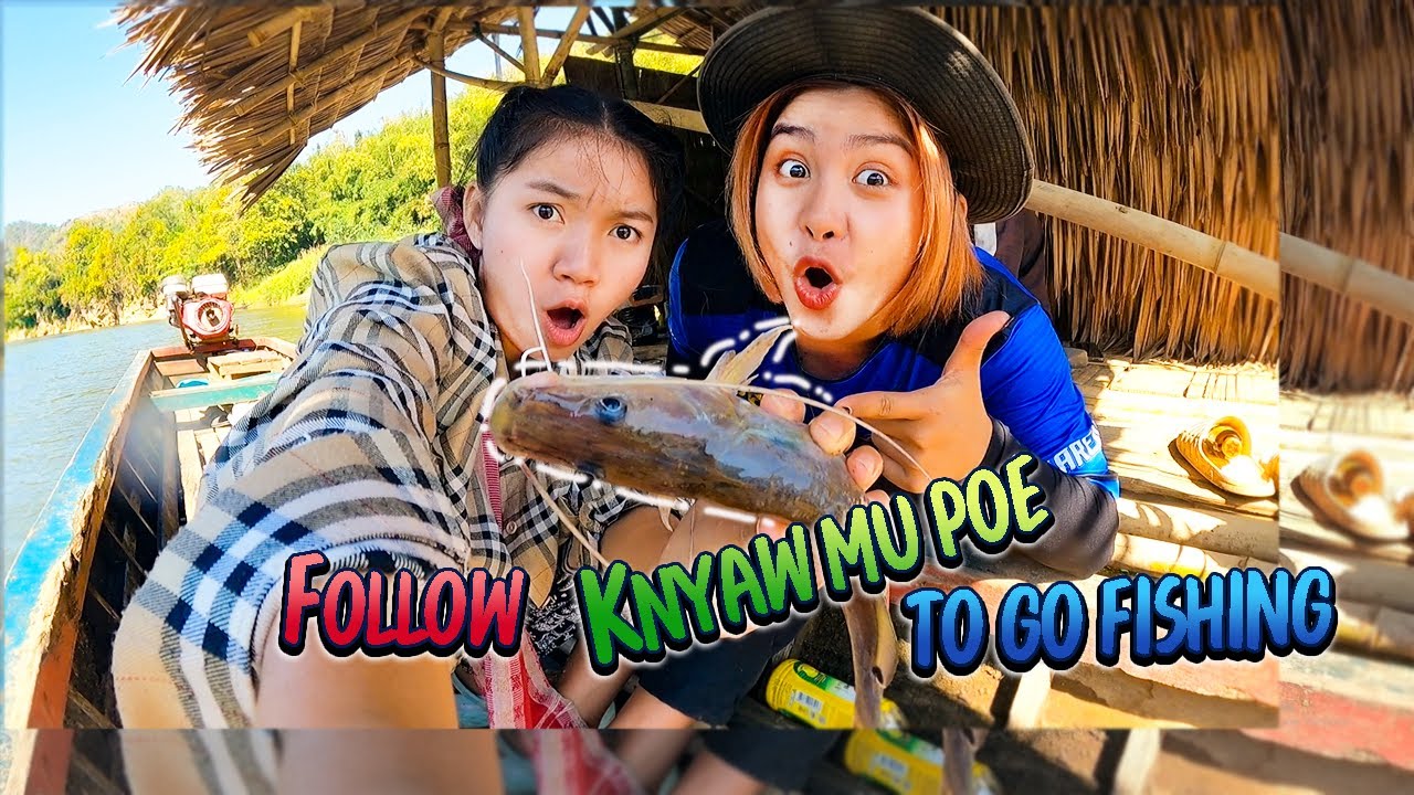 fishing with sister-in-law Knyaw Mu Poe