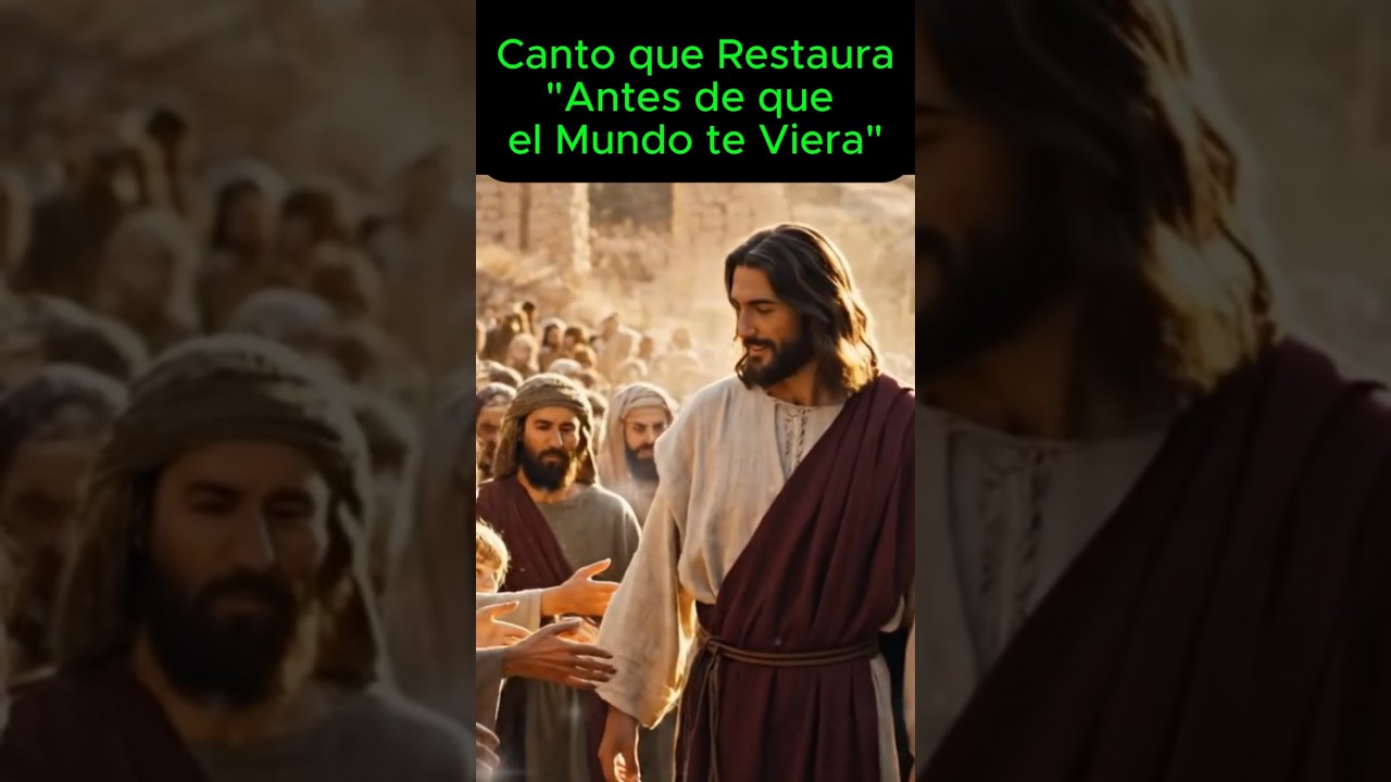 🎼🎶Antes de que el mundo te viera. Canto que Restaura.