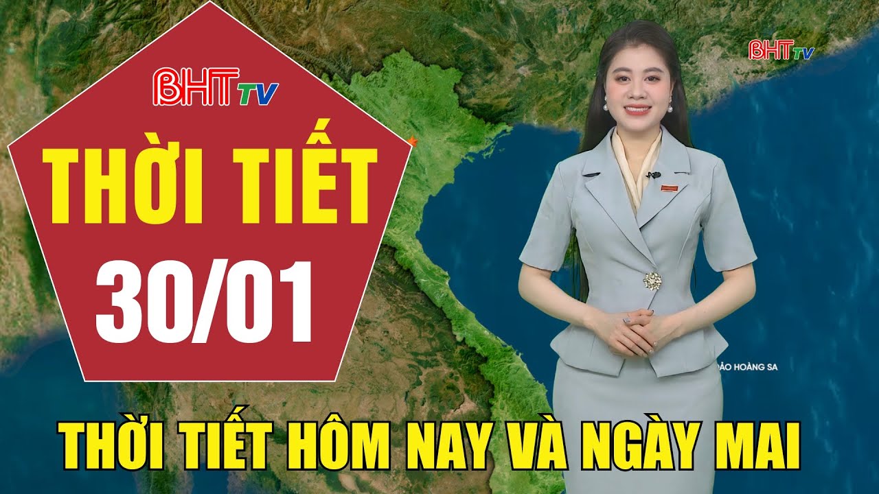 Dự báo thời tiết hôm nay và ngày mai 30/01: Dự báo thời tiết hôm nay mới nhất
