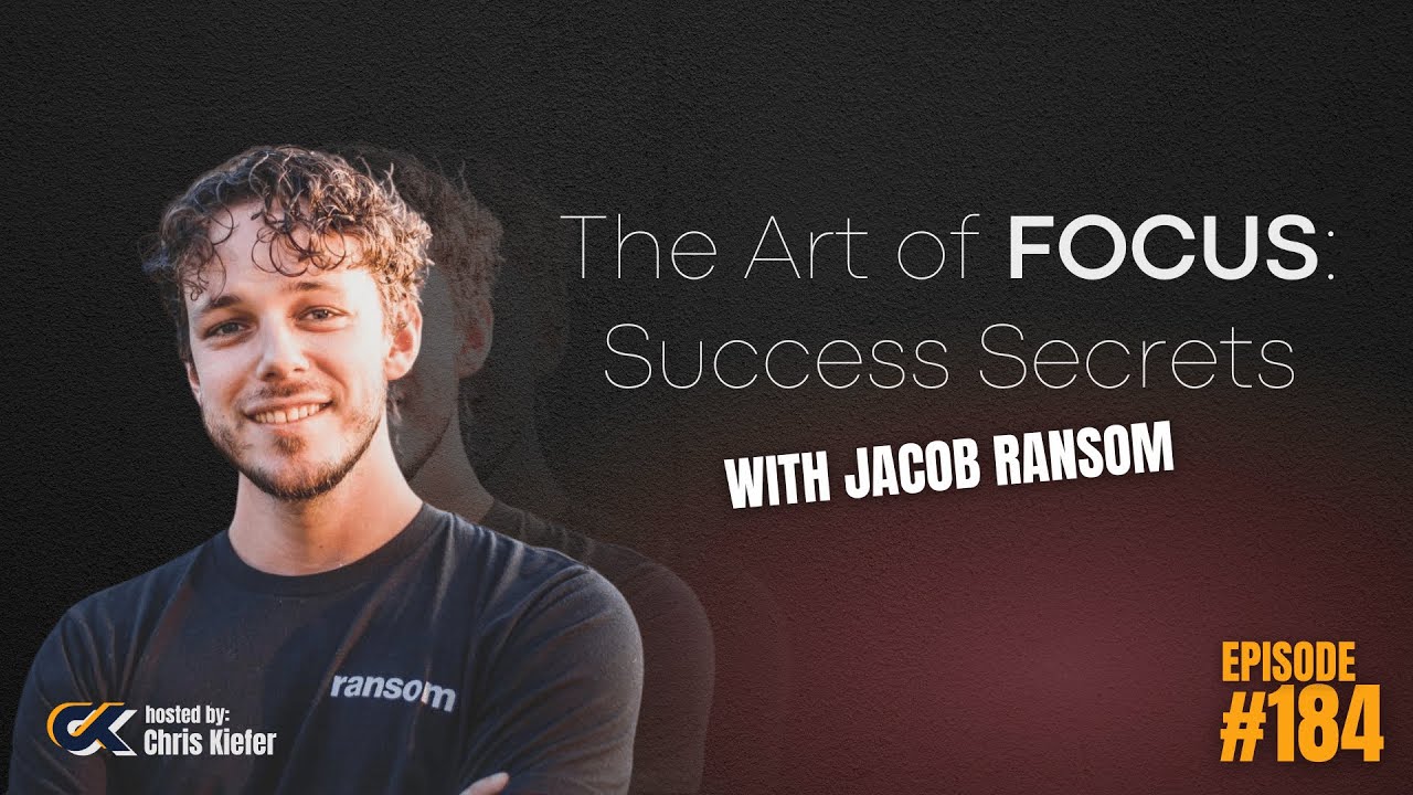 184 The Art of Focus: Jacob Ransom’s Secrets to Simplifying Success as an Entrepreneur