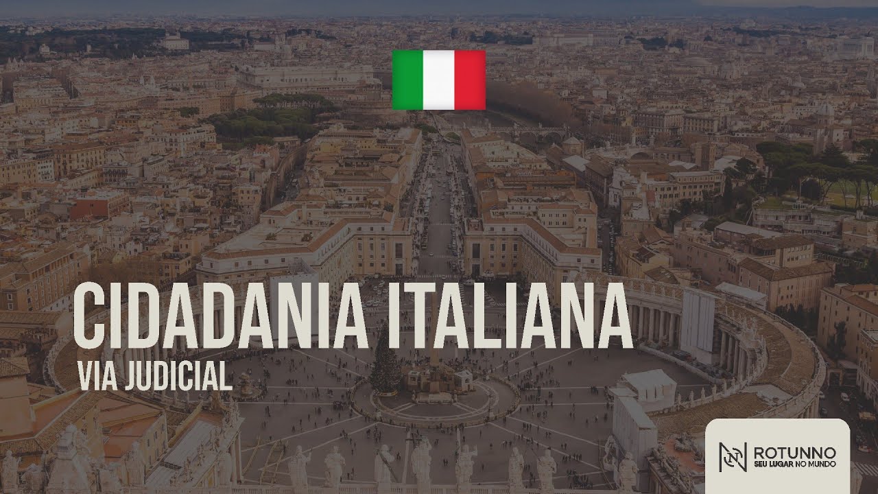 Cidadania Italiana via Judicial - Encurte o caminho sem precisar viajar à Itália | Rotunno Cidadania