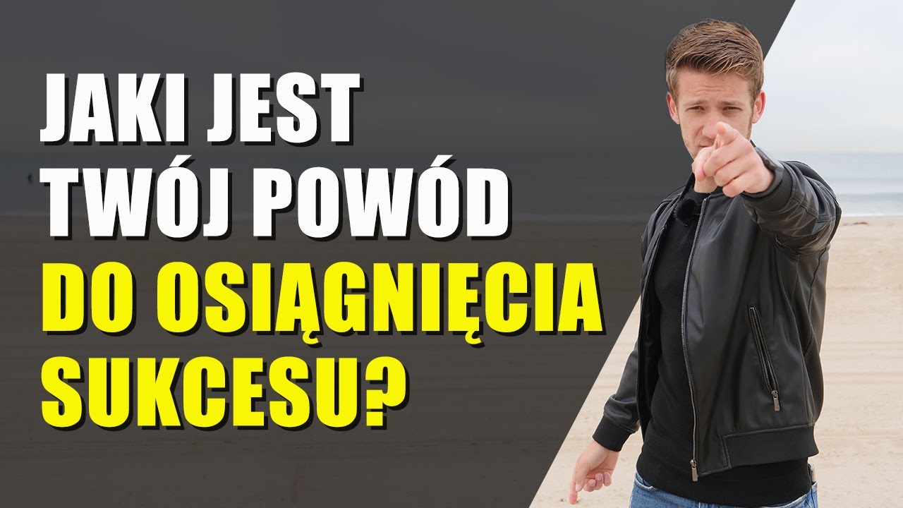 JAKI JEST TWÓJ POWÓD DO OSIĄGNIĘCIA SUKCESU? Mentalna Liga Mistrzów #67 Trening Mentalny A.Mielecki