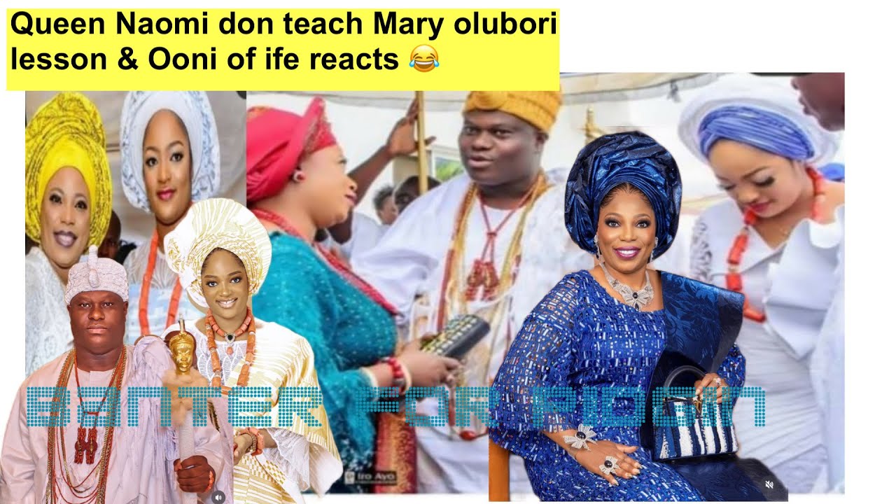 Queen Naomi put film for  Mary olubori 😂 Ooni of ife reacts