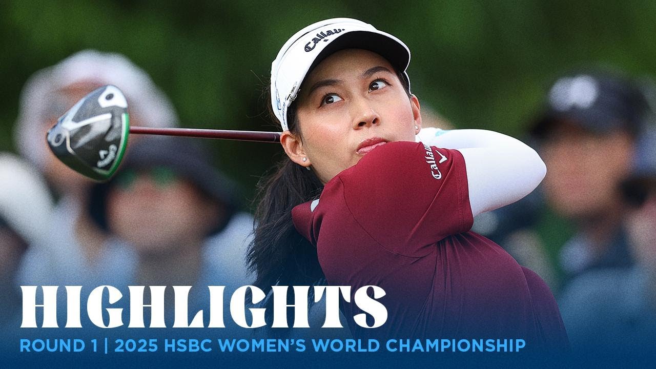 Round 1 Highlights | 2025 HSBC Women's World Championship