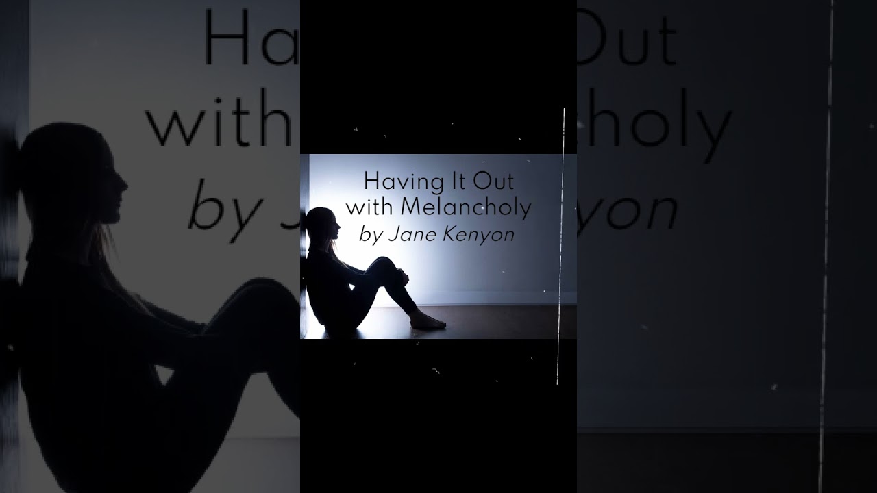 Having It Out with Melancholy | Soft Reading of Jane Kenyon's Poem