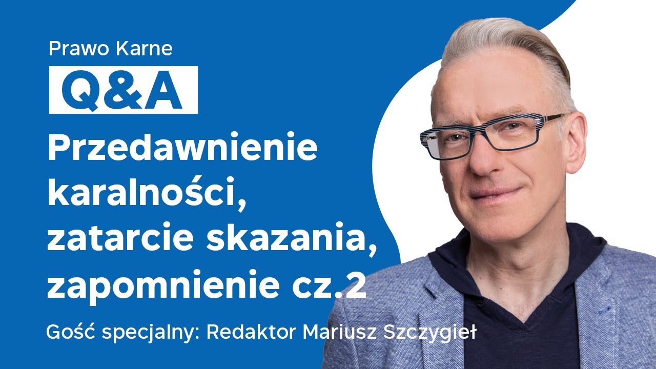 Prawo karne Q&A z 25 maja 2020 - Przedawnienie, zatarcie skazania i zapomnienie  cz. 2