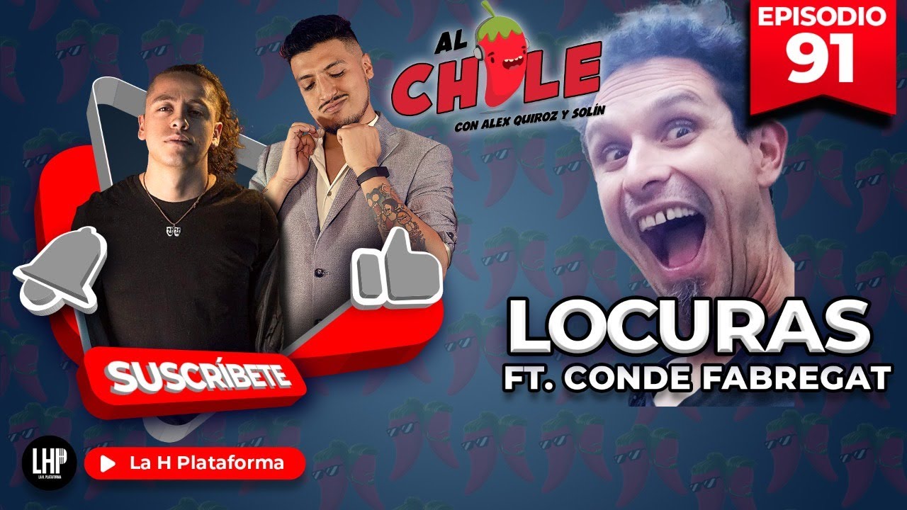 AL CHILE | EP.91 | LAS LOCURAS FT EL CONDE FABREGAT
