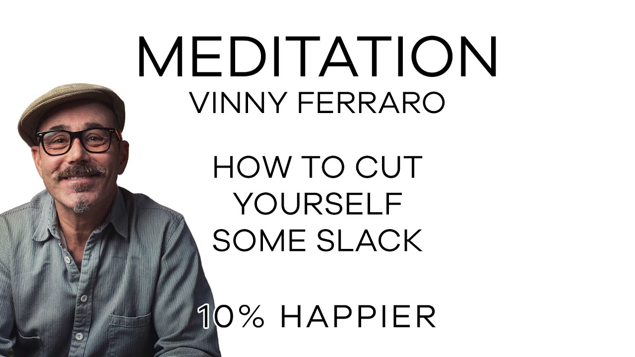 How To Cut Yourself Some Slack | Meditation with Vinny Ferraro