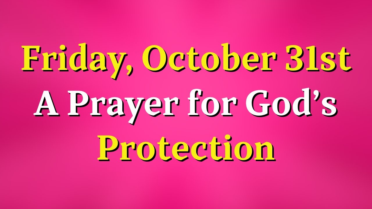 Friday, October 31 | A Prayer for God’s Protection Over Our Hearts and Minds