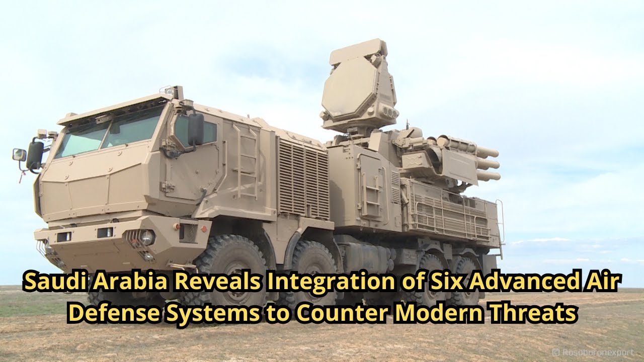 Saudi Arabia Reveals Integration of Six Advanced Air Defense Systems to Counter Modern Threats