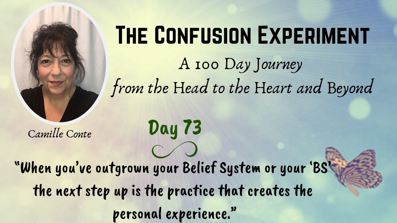 Day 73: The Confusion Experiment -  &ldquo;When you&rsquo;ve outgrown your Belief System or your &lsquo;BS&rsquo;