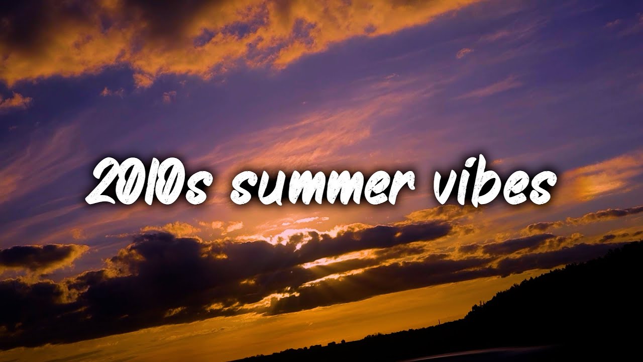 2010s summer vibes mix ~nostalgia playlist