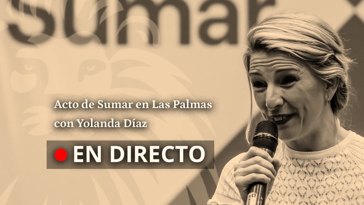 DIRECTO | Acto de Sumar en Las Palmas con Yolanda Díaz
