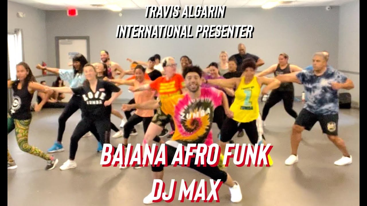 Baiana Afro Funk - DJ MAX - [Zumba Fitness] - Travis Algarin
