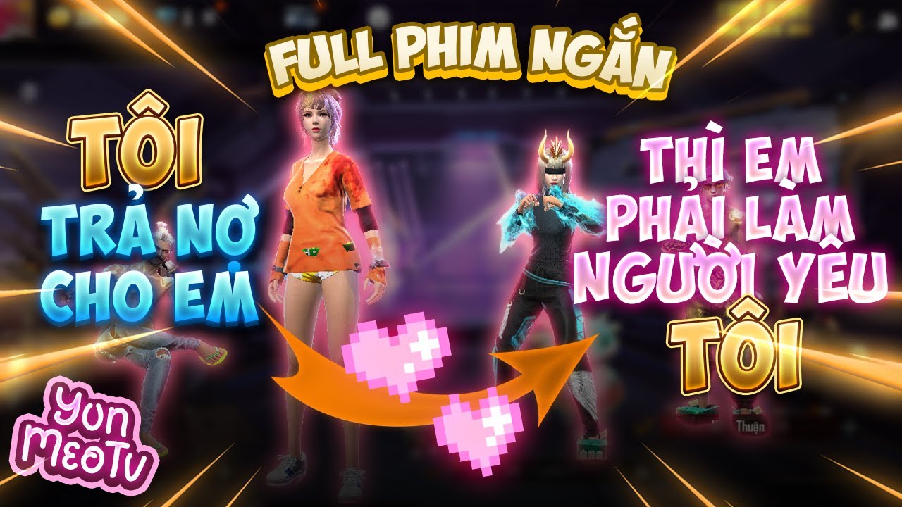 Full Phim Ngôn Tình FreeFire | Tôi Trả Nợ Cho Em, Thì Em Phải Làm Người Yêu Tôi | YunMeo TV