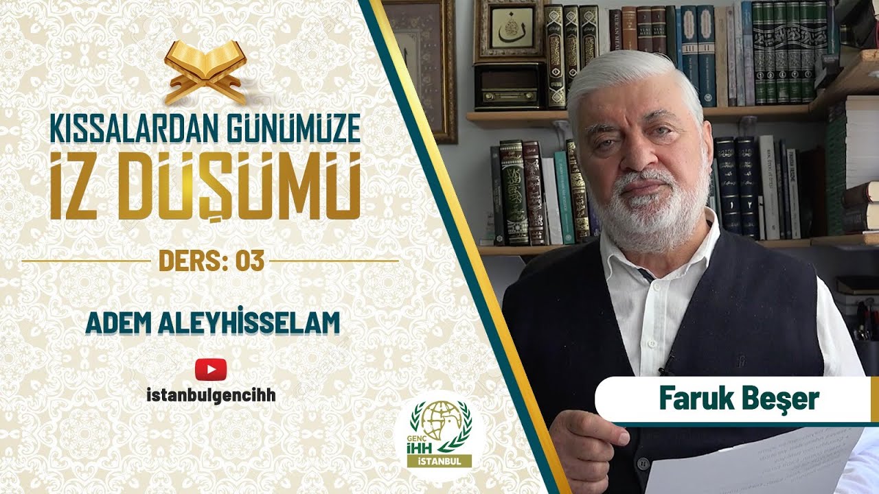 Kıssalardan Günümüze İz Düşümü 3.Hafta: Adem Aleyhisselam- Faruk Beşer