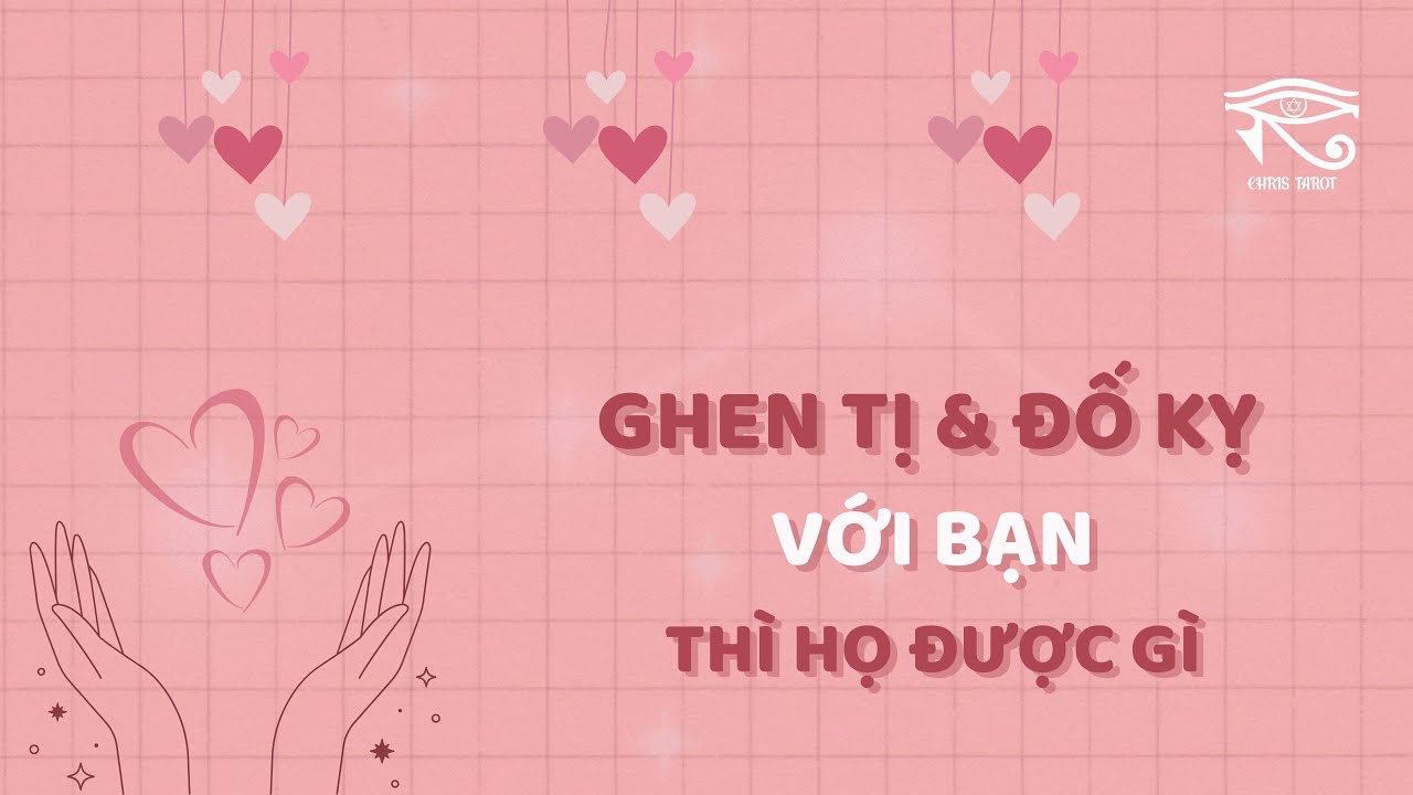 Tarot mối quan hệ | GHEN TỊ và ĐỐ KỊ với bạn thì họ được gì? | Chris Tarot
