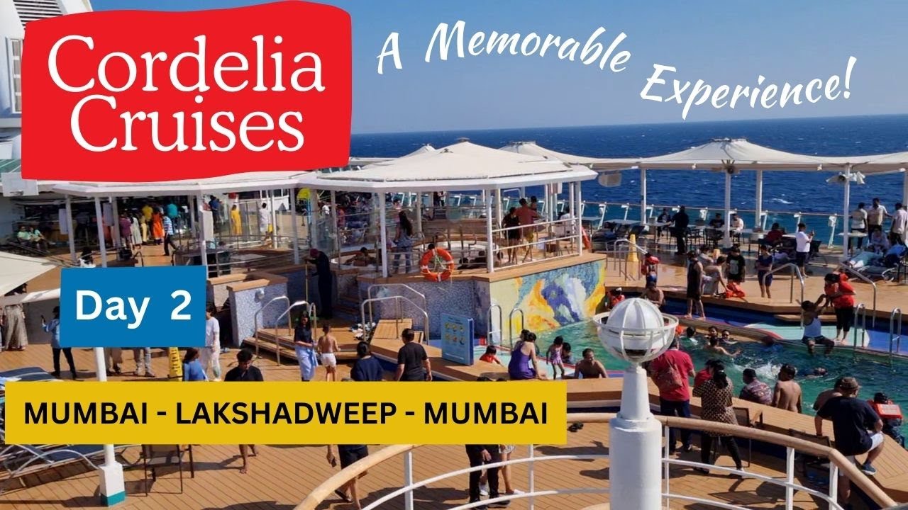 Exploring Day 2 Aboard Cordelia Cruises: Delicious Food, Fun & Adventure, voyage to Lakshadweep