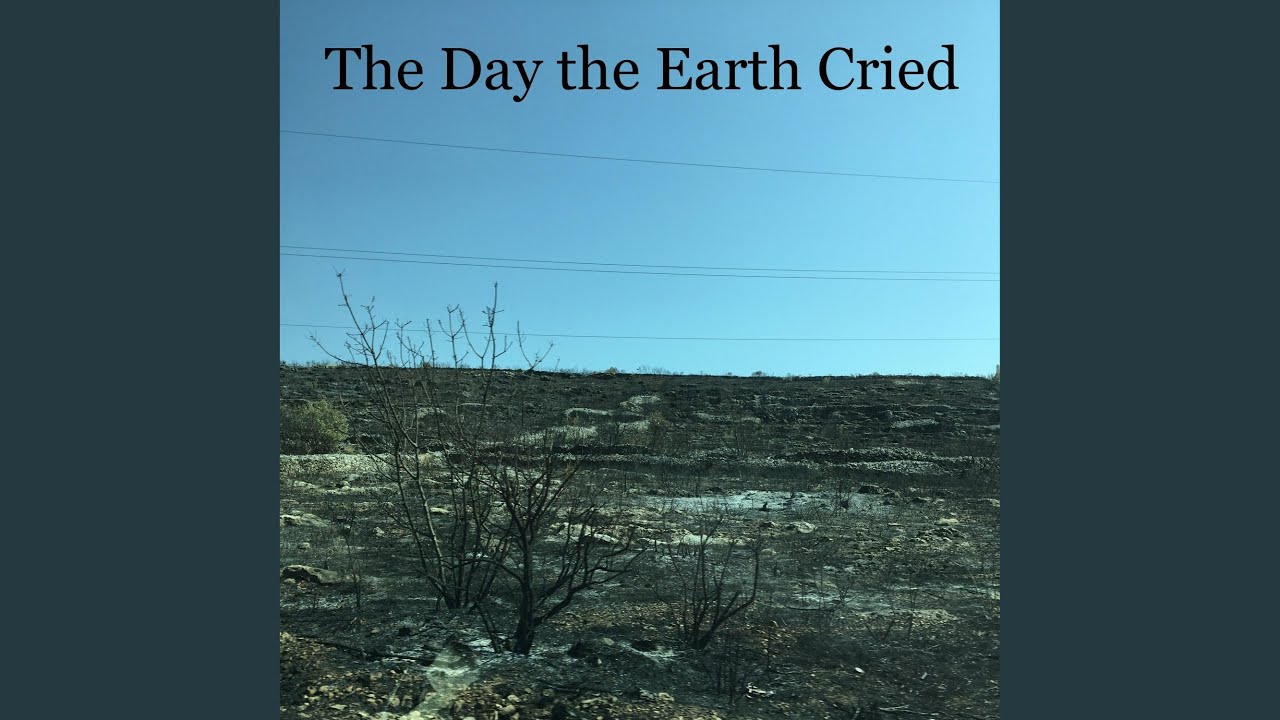 The Day the Earth Cried
