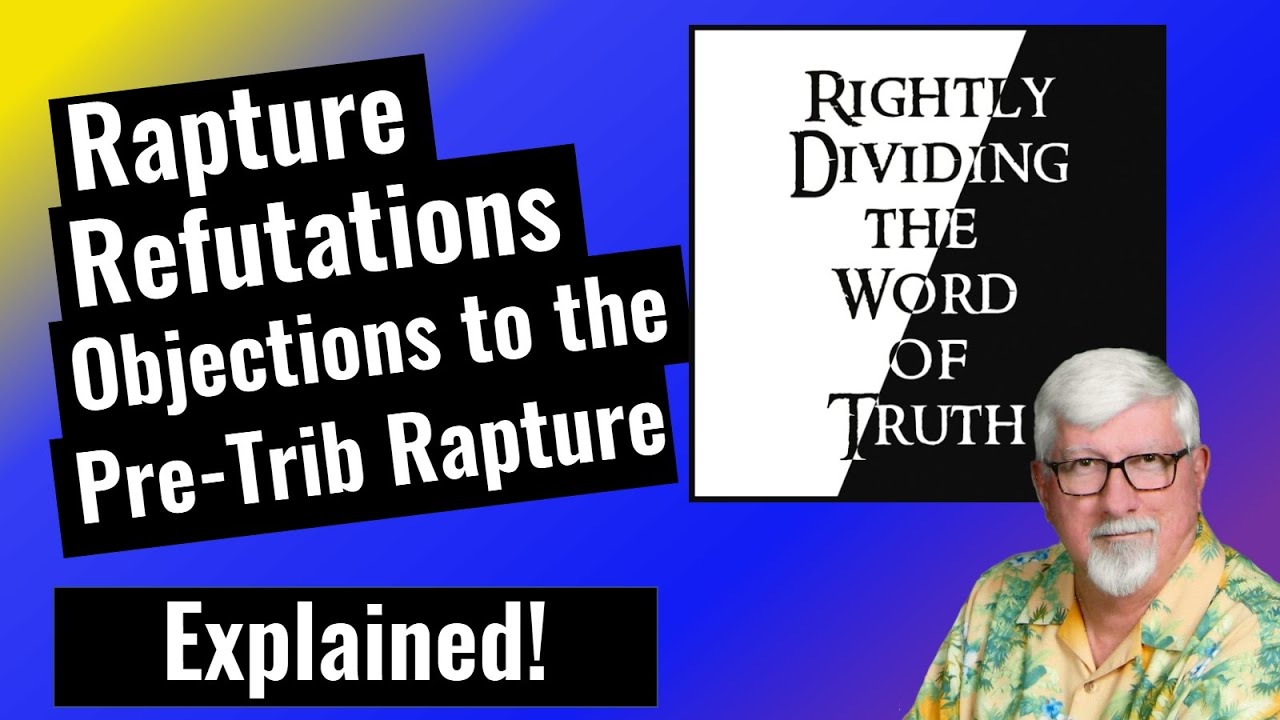 Rapture Refutations – Arguments against the Pre-Tribulation Rapture Exposed and Answered!