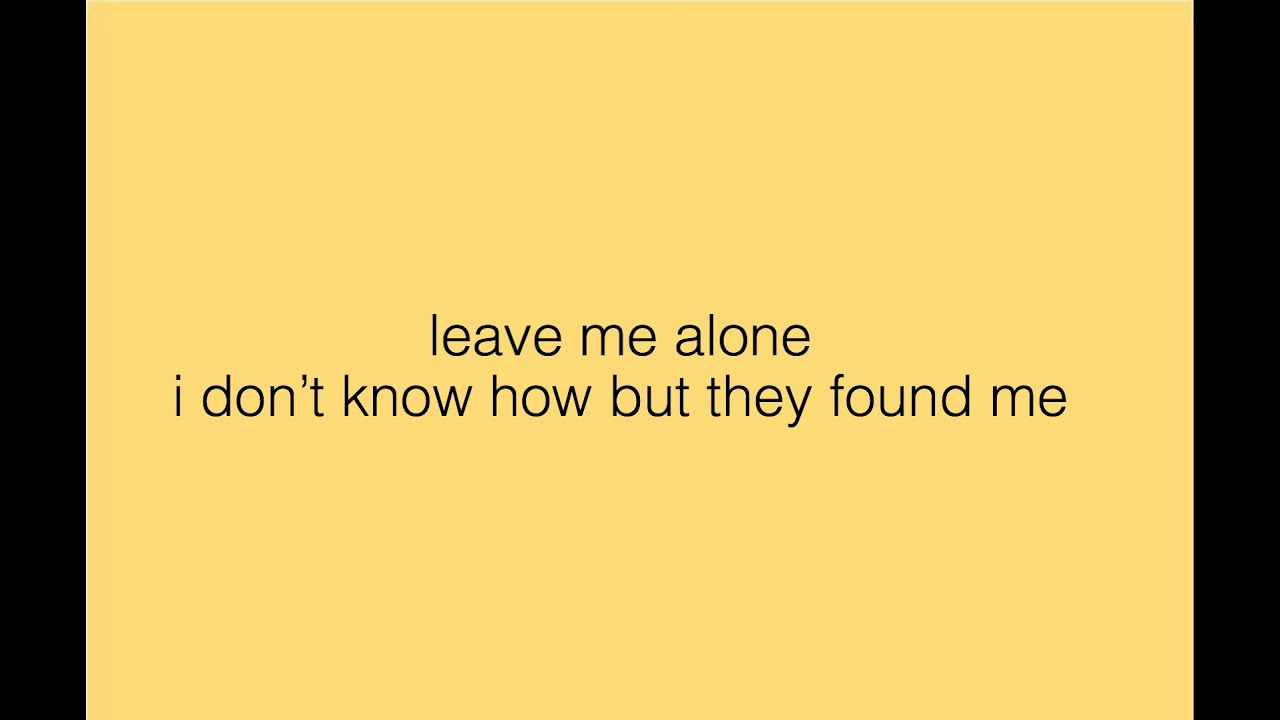 leave me alone - i dont know how but they found me (lyrics)