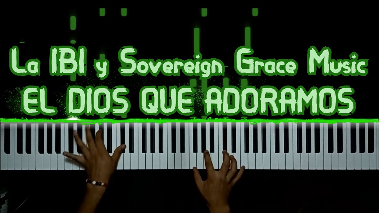 La IBI y Sovereign Grace Music - EL DIOS QUE ADORAMOS - piano synthesia
