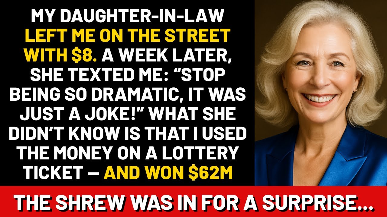 My daughter-in-law left me on the street with $8.A week later, she texted me: Stop being so dramatic
