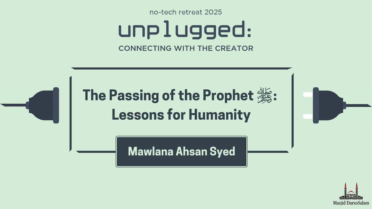 The Passing of the Prophet ﷺ: Lessons for Humanity | Mawlana Ahsan Syed | No-Tech retreat 2025