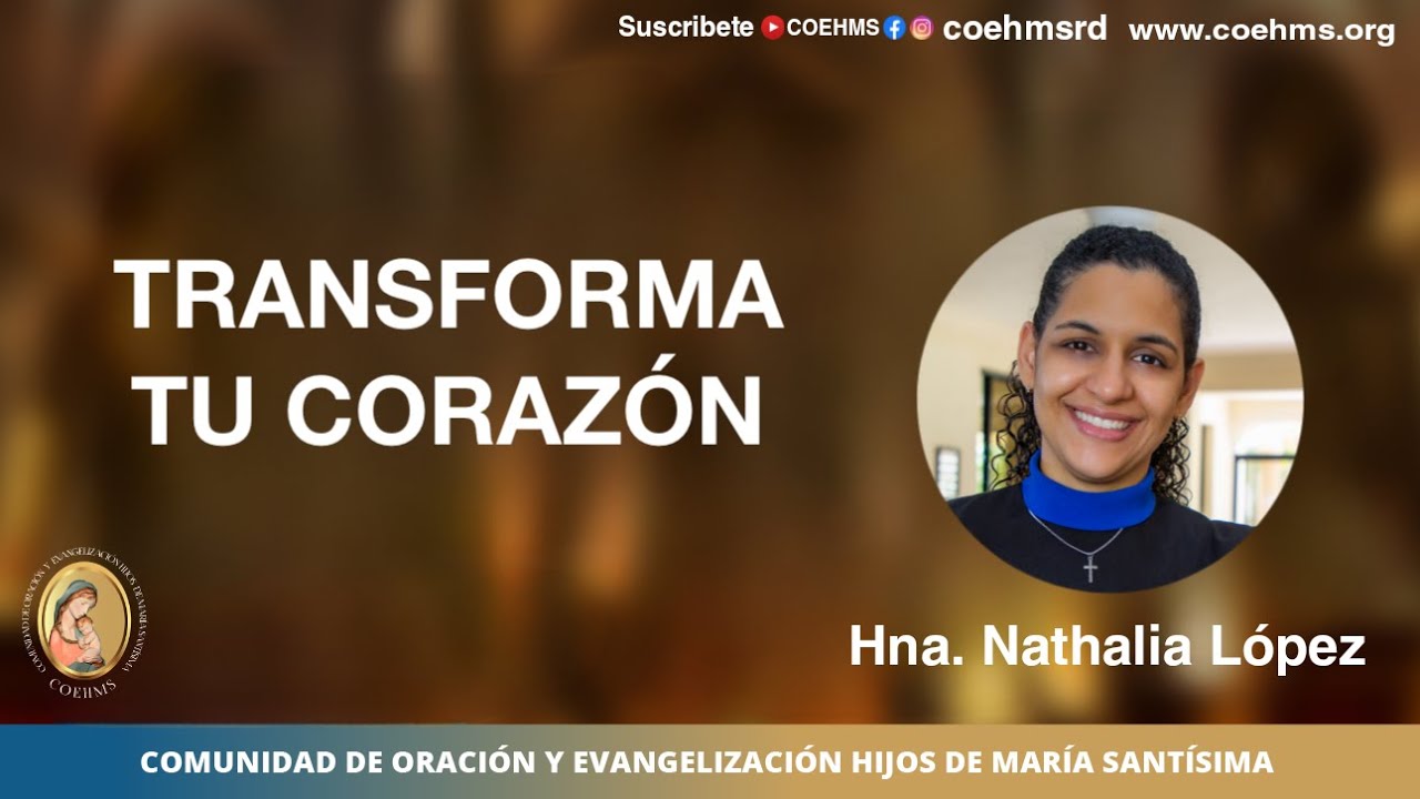 Transforma tu Corazon-  Hna. Nathalia Lopez - COEHMS - 07/06/2024