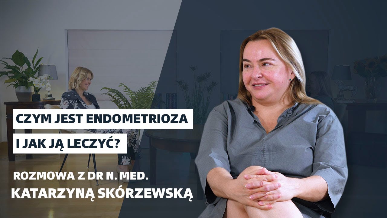 Jak leczyć endometriozę opowiada dr n. med. Katarzyna Skórzewska