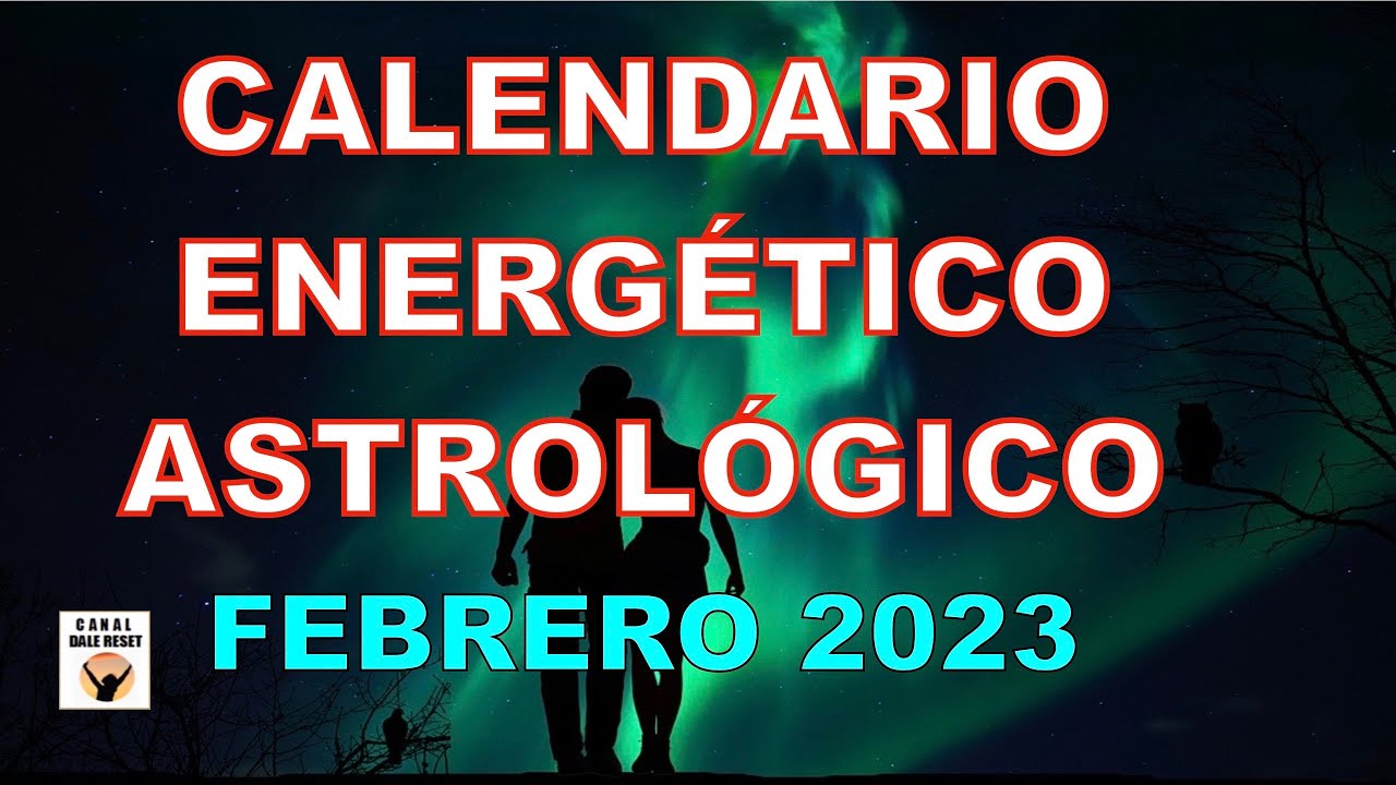 CALENDARIO ASTROL&Oacute;GICO NUMEROL&Oacute;GICO ENERG&Eacute;TICO Febrero 2023 D&iacute;as Favorables