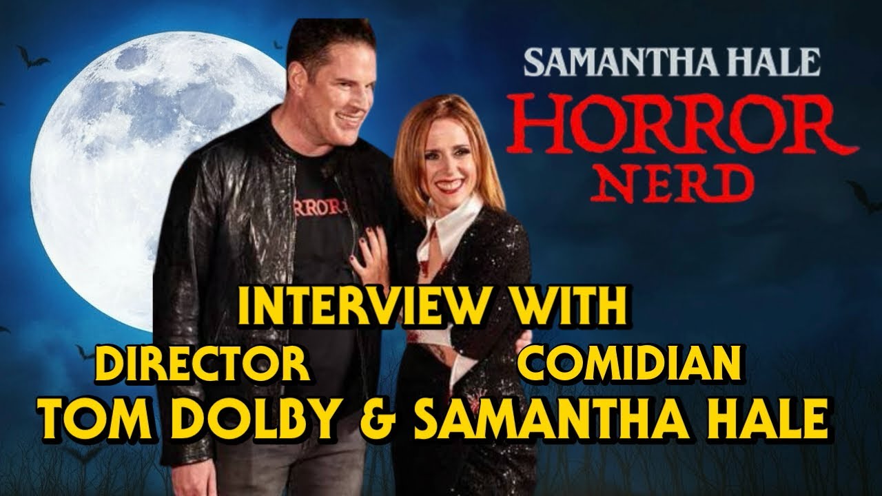 INTERVIEW WITH SAMANTHA HALE & TOM DOLBY | SAMANTHA HALE: HORROR NERD