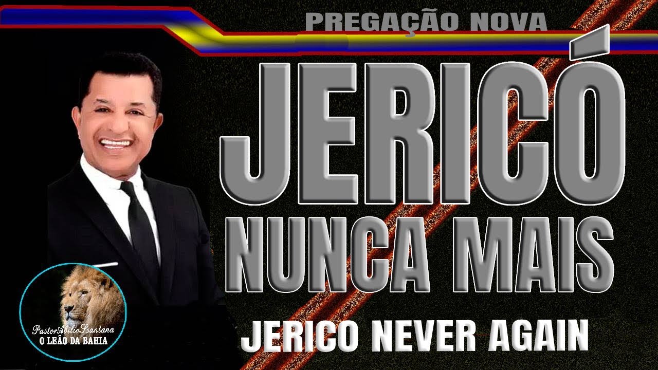 JERICO NUNCA MAIS - JERICO NEVER AGAIN - PASTOR ABILIO SANTANA - PREGAÇÃO NOVA