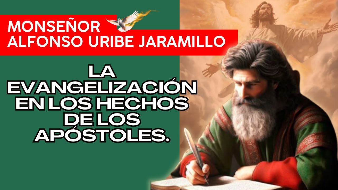 La Evangelización en los Hechos de los Apóstoles | Monseñor Alfonso Uribe Jaramillo